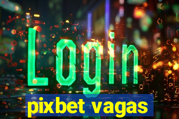 pixbet vagas